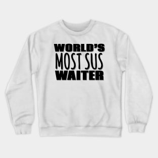 World's Most Sus Waiter Crewneck Sweatshirt